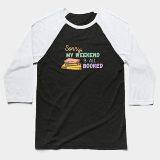 Sorry My Weekend Is All Booked Baseball T-Shirt